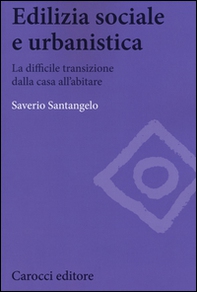 Edilizia sociale e urbanistica. La difficile transizione dalla casa all'abitare - Librerie.coop