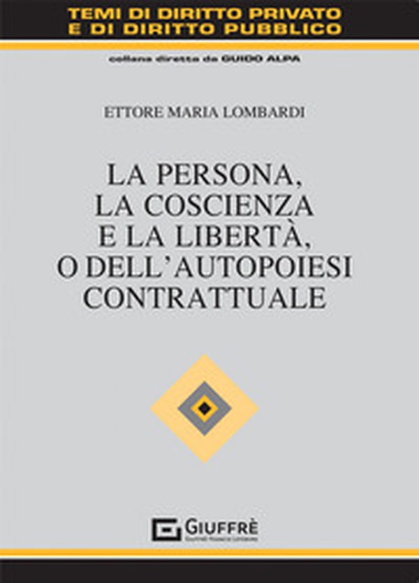 La persona, la coscienza e la libertà, o dell'autopoiesi contrattuale - Librerie.coop