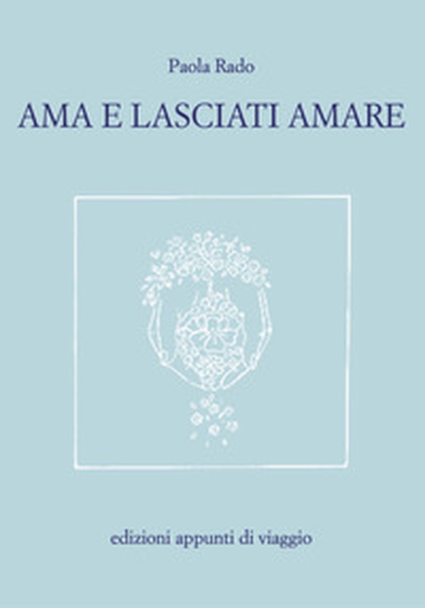 Ama e lasciati amare - Librerie.coop Ama e lasciati amare - Librerie.coop