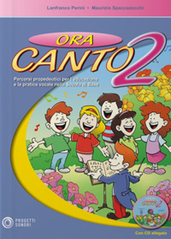 Ora canto. Percorsi propedeutici per l'educazione e la pratica vocale nella scuola d'infanzia e primaria - Vol. 2 - Librerie.coop