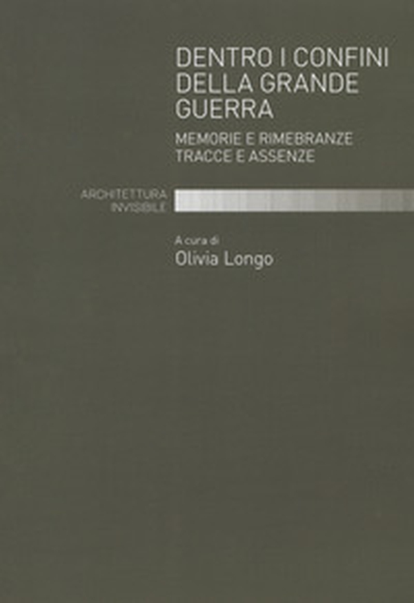 Dentro i confini della grande guerra. Memorie e rimembranze. Tracce e assenze - Librerie.coop Dentro i confini della grande guerra. Memorie e rimembranze. Tracce e assenze - Librerie.coop