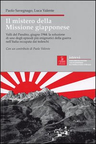 Il mistero della missione giapponese. Valli del Pasubio, giugno 1944: la soluzione di uno degli episodi più enigmatici della guerra nell'Italia occupata dai tedeschi - Librerie.coop Il mistero della missione giapponese. Valli del Pasubio, giugno 1944: la soluzione di uno degli episodi più enigmatici della guerra nell'Italia occupata dai tedeschi - Librerie.coop