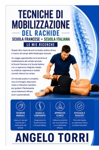 Tecniche di mobilizzazione del rachide. Scuola francese. Scuola italiana. Ultime mie ricerche - Librerie.coop