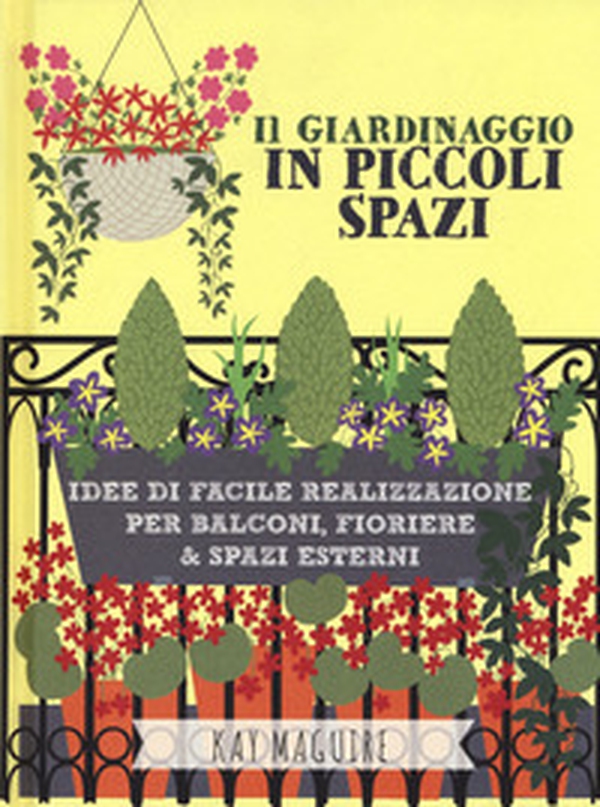 Il giardinaggio in piccoli spazi. idee di facile realizzazione per balconi, fioriere & spazi esterni - Librerie.coop Il giardinaggio in piccoli spazi. idee di facile realizzazione per balconi, fioriere & spazi esterni - Librerie.coop