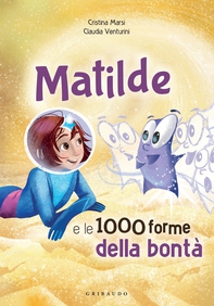 Matilde e le 1000 forme della bontà - Librerie.coop Matilde e le 1000 forme della bontà - Librerie.coop
