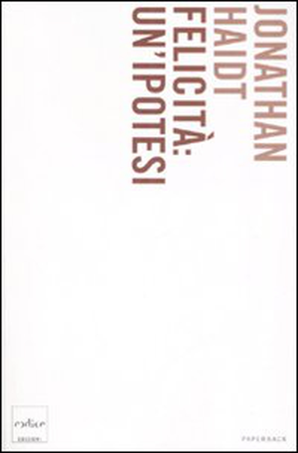 Felicità: un'ipotesi. Verità moderne e saggezza antica - Librerie.coop Felicità: un'ipotesi. Verità moderne e saggezza antica - Librerie.coop