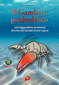 Il gambero psichedelico. Una leggendaria avventura dal Mar dei Caraibi al Mar Ligure - Librerie.coop