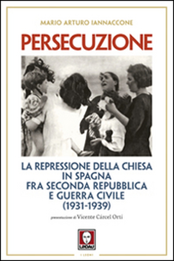 Persecuzione. La repressione della Chiesa in Spagna fra seconda repubblica e guerra civile (1931-1939) - Librerie.coop Persecuzione. La repressione della Chiesa in Spagna fra seconda repubblica e guerra civile (1931-1939) - Librerie.coop
