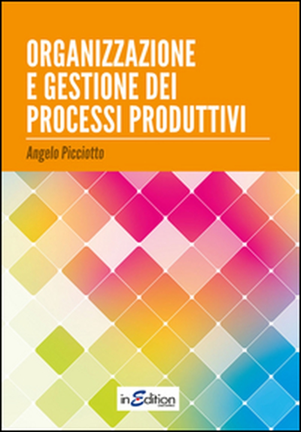 Organizzazione e gestione dei processi produttivi. Per le Scuole superiori - Librerie.coop