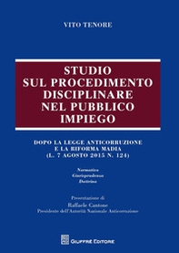 Studio sul procedimento disciplinare nel pubblico impiego. Dopo la legge anticorruzione e la riforma Madia (l. 7 agosto 2015, n. 124) - Librerie.coop