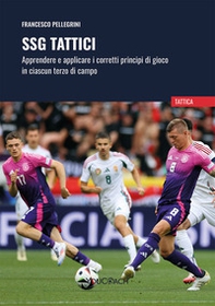SSG tattici. Apprendere e applicare i corretti principi di gioco in ciascun terzo di campo - Librerie.coop