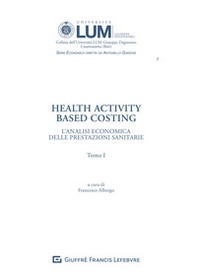 Health activity Based Costing. L'analisi economica delle prestazioni sanitarie - Librerie.coop