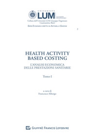 Health activity Based Costing. L'analisi economica delle prestazioni sanitarie - Librerie.coop