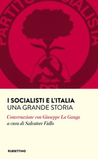 I socialisti e l'Italia. Una grande storia. Conversazione con Giuseppe La Ganga - Librerie.coop