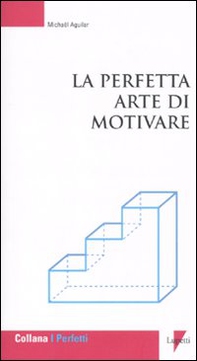 La perfetta arte di motivare - Librerie.coop La perfetta arte di motivare - Librerie.coop