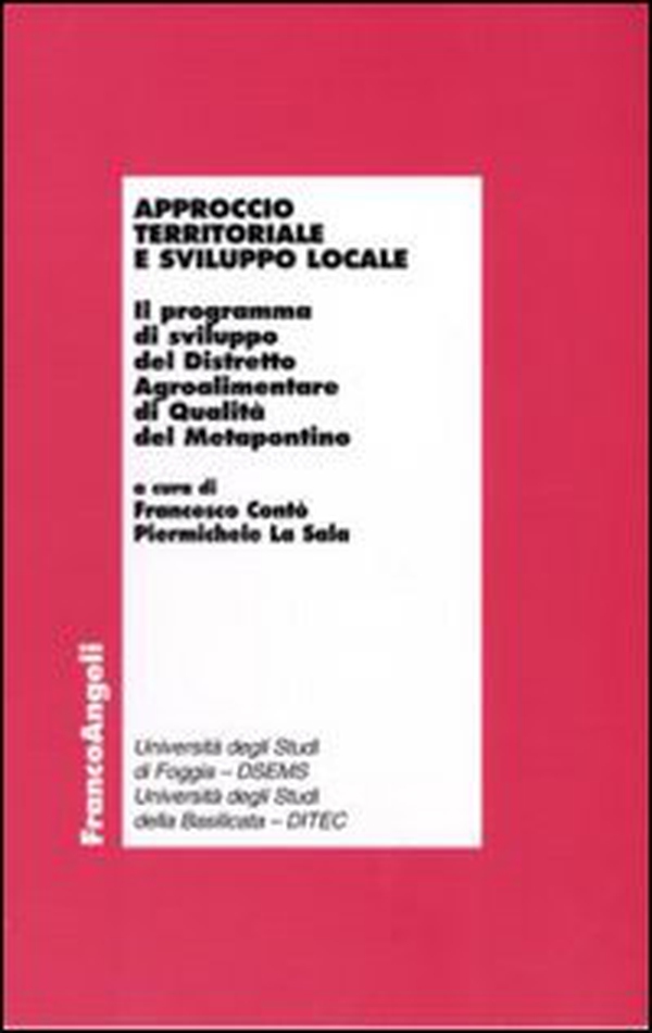 Approccio territoriale e sviluppo locale. Il programma di sviluppo del distretto agroalimentare di qualità del Metapontino - Librerie.coop Approccio territoriale e sviluppo locale. Il programma di sviluppo del distretto agroalimentare di qualità del Metapontino - Librerie.coop