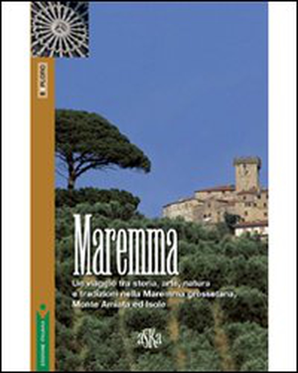 Maremma. Un viaggio tra storia, arte, natura e tradizioni nella Maremma grossetana, Monte Amiata e Isole - Librerie.coop Maremma. Un viaggio tra storia, arte, natura e tradizioni nella Maremma grossetana, Monte Amiata e Isole - Librerie.coop