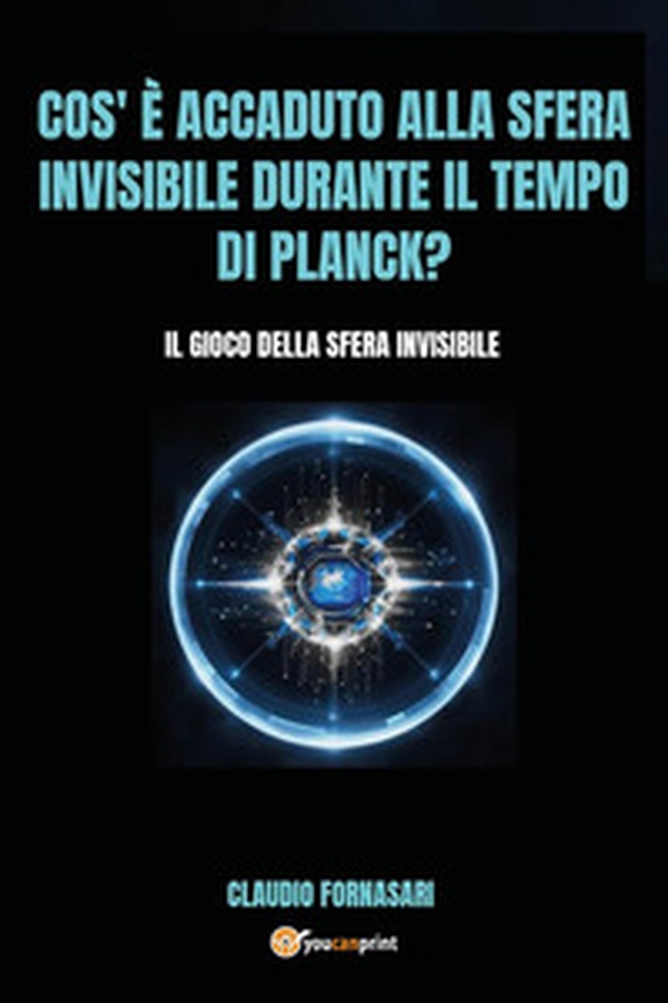 Cos'è accaduto alla sfera invisibile durante il tempo di Planck? Il gioco della sfera invisibile - Librerie.coop Cos'è accaduto alla sfera invisibile durante il tempo di Planck? Il gioco della sfera invisibile - Librerie.coop