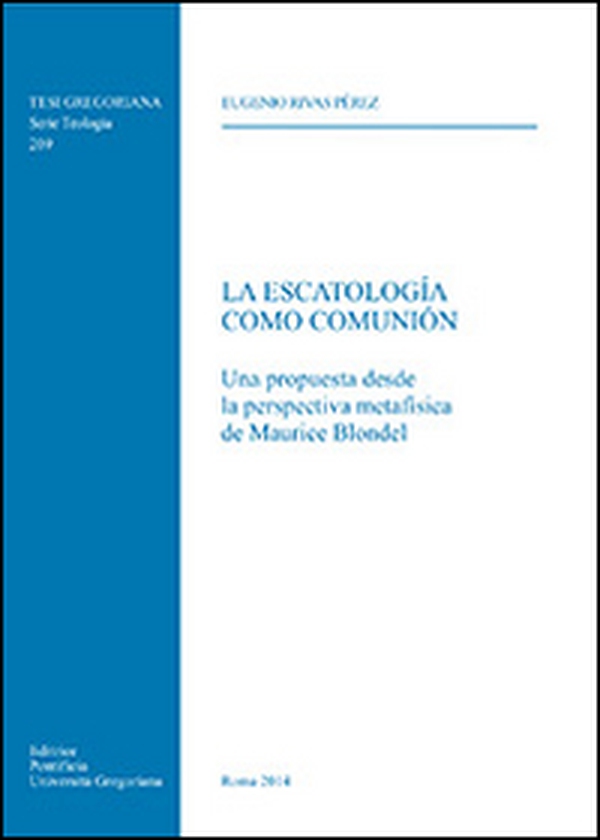 La escatologìa como Comunión. Una propuesta desde la perspectiva metafisica de Maurice Blondel - Librerie.coop La escatologìa como Comunión. Una propuesta desde la perspectiva metafisica de Maurice Blondel - Librerie.coop