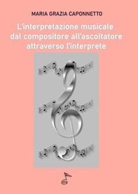 L'interpretazione musicale dal compositore all'ascoltatore attraverso l'interprete - Librerie.coop