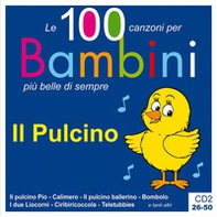 Il pulcino. Le 100 canzoni per bambini più belle di sempre. CD Audio - Vol. 2 - Librerie.coop
