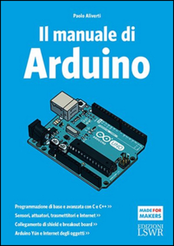 Il manuale di Arduino. Guida completa - Librerie.coop Il manuale di Arduino. Guida completa - Librerie.coop