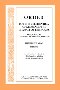 Order for the celebration of Mass and the Liturgy of the Hours according to the Roman General Calendar. Liturgical Year 2021-2022. In accordance with the third typical edition of the Roman Missal - Librerie.coop