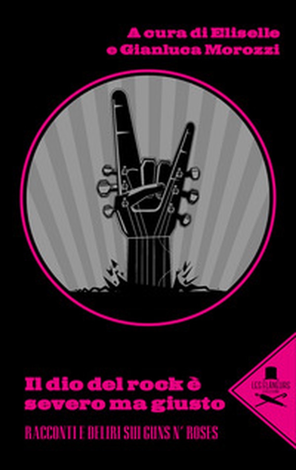 Il dio del rock è severo ma giusto. Racconti e deliri sui Guns N' Rose - Librerie.coop Il dio del rock è severo ma giusto. Racconti e deliri sui Guns N' Rose - Librerie.coop