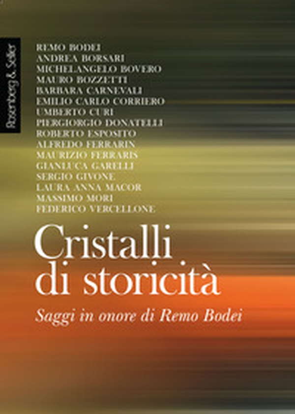 Cristalli di storicità. Saggi in onore di Remo Bodei - Librerie.coop Cristalli di storicità. Saggi in onore di Remo Bodei - Librerie.coop