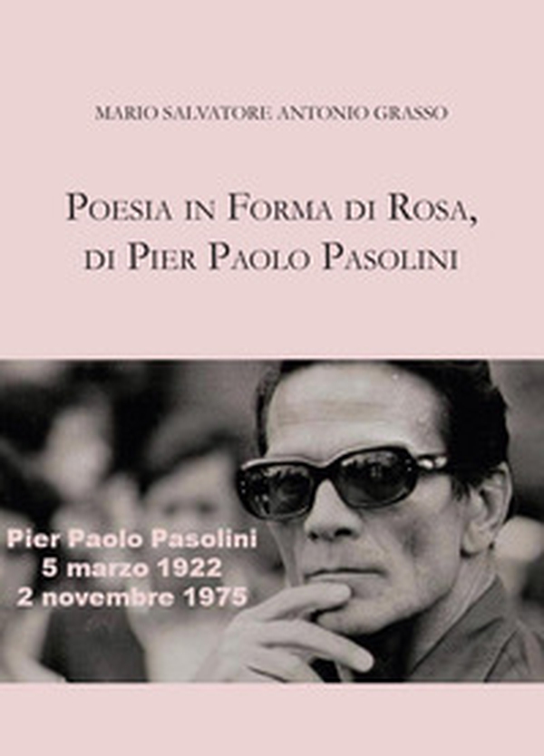Poesia in forma di rosa, di Pier Paolo Pasolini - Librerie.coop Poesia in forma di rosa, di Pier Paolo Pasolini - Librerie.coop