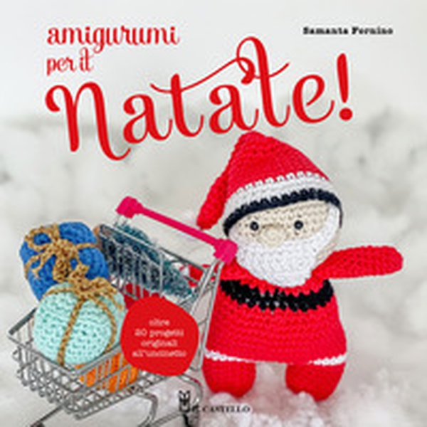 Amigurumi per il Natale. Oltre 20 progetti originali all'uncinetto - Librerie.coop Amigurumi per il Natale. Oltre 20 progetti originali all'uncinetto - Librerie.coop