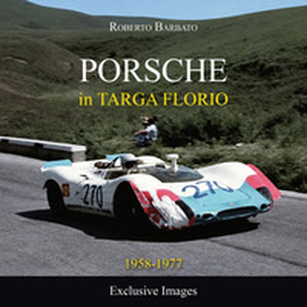 Porsche in Targa Florio. 1958-1977 exclusive images - Librerie.coop