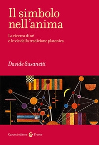 Il simbolo nell'anima. La ricerca di sé e le vie della tradizione platonica - Librerie.coop