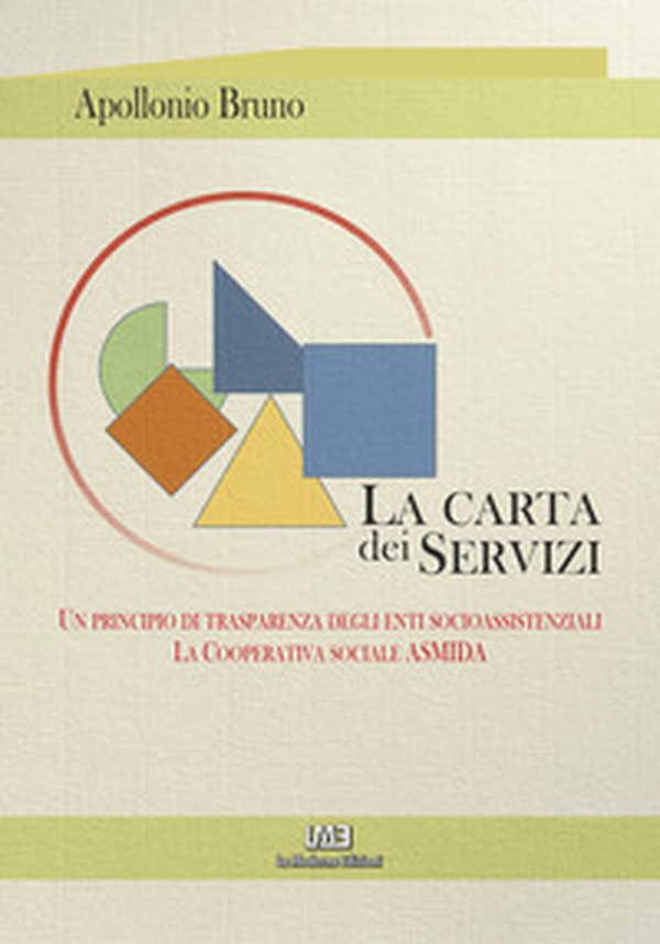 La Carta dei servizi. Un principio di trasparenza degli enti socio assistenziali. La Cooperativa sociale ASMIDA - Librerie.coop La Carta dei servizi. Un principio di trasparenza degli enti socio assistenziali. La Cooperativa sociale ASMIDA - Librerie.coop