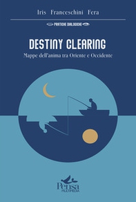 Destiny Clearing. Mappe dell'anima tra Oriente e Occidente - Librerie.coop