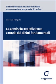 L'ibridazione della lotta alla criminalità attraverso misure non penali o di confine. Le confische tra efficienza e tutela dei diritti fondamentali - Librerie.coop