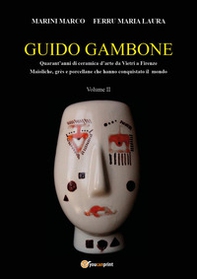 Guido Gambone. Quarant'anni di ceramica d'arte da Vietri a Firenze. Maioliche, grès e porcellane che hanno conquistato il mondo - Vol. 2 - Librerie.coop