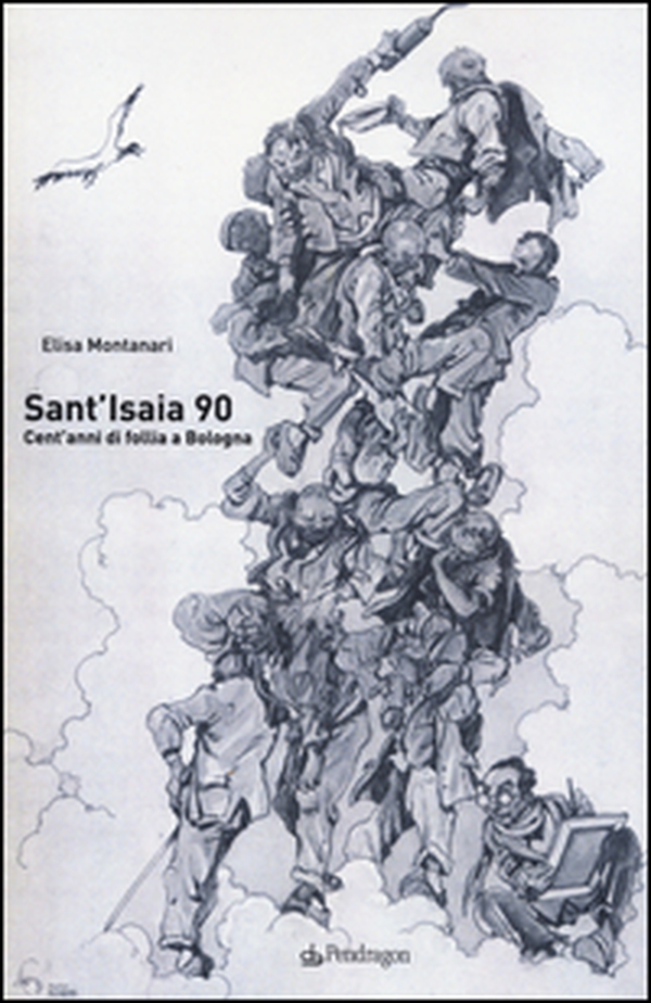Sant'Isaia 90. Cent'anni di follia a Bologna - Librerie.coop Sant'Isaia 90. Cent'anni di follia a Bologna - Librerie.coop