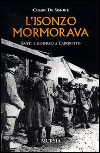 L'Isonzo mormorava. Fanti e generali a Caporetto - Librerie.coop L'Isonzo mormorava. Fanti e generali a Caporetto - Librerie.coop