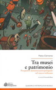 Tra musei e patrimonio. Prospettive demoetnoantropologiche nel nuovo millennio - Librerie.coop