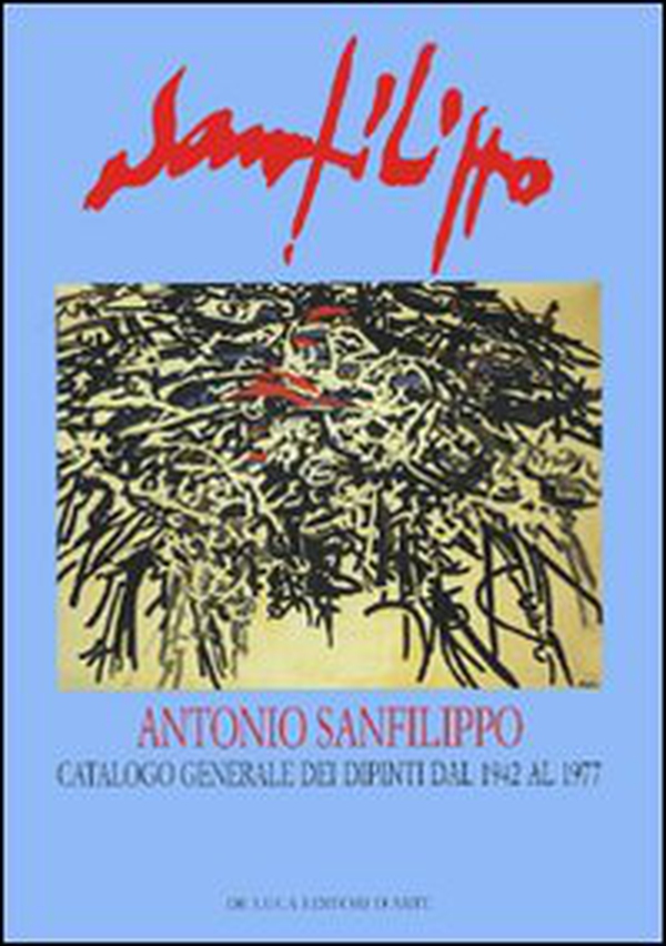 Antonio Sanfilippo. Catalogo generale dei dipinti dal 1942 al 1977 - Librerie.coop