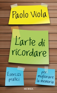 L'arte di ricordare. Esercizi pratici per migliorare la memoria - Librerie.coop