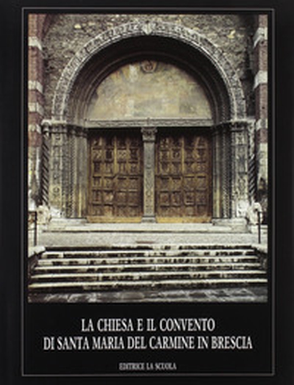 La chiesa e il Convento di Santa Maria del Carmine in Brescia - Librerie.coop La chiesa e il Convento di Santa Maria del Carmine in Brescia - Librerie.coop