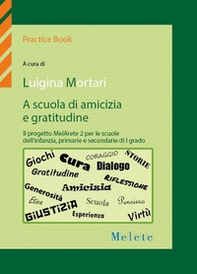 A scuola di amicizia e gratitudine. Il progetto MelArete 2 per le scuole dell'infanzia, primarie e secondarie di I grado - Librerie.coop A scuola di amicizia e gratitudine. Il progetto MelArete 2 per le scuole dell'infanzia, primarie e secondarie di I grado - Librerie.coop