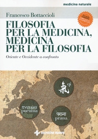 Filosofia per la medicina, medicina per la filosofia. Oriente e Occidente a confronto - Librerie.coop