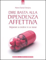 Dire basta alla dipendenza affettiva. Imparare a credere in se stessi - Librerie.coop Dire basta alla dipendenza affettiva. Imparare a credere in se stessi - Librerie.coop