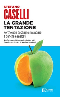 La grande tentazione. Perché non possiamo rinunciare a banche e mercati - Librerie.coop La grande tentazione. Perché non possiamo rinunciare a banche e mercati - Librerie.coop