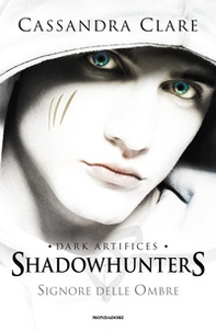 Signore delle ombre. Dark artifices. Shadowhunters - Librerie.coop