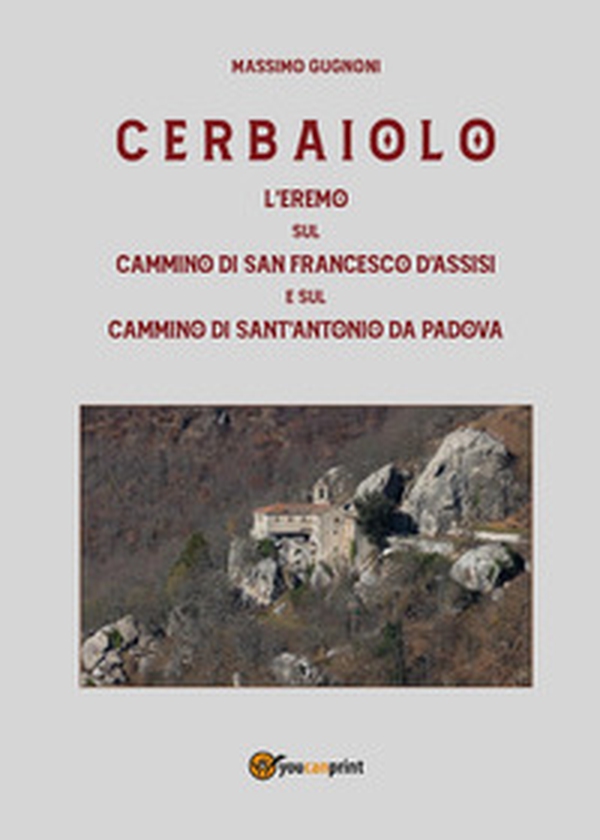 Cerbaiolo. L'eremo sul cammino di san Francesco d'Assisi e sul cammino di sant'Antonio da Padova - Librerie.coop Cerbaiolo. L'eremo sul cammino di san Francesco d'Assisi e sul cammino di sant'Antonio da Padova - Librerie.coop