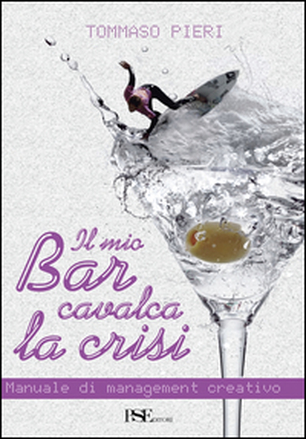 Il mio bar cavalca la crisi. Manuale di management creativo - Librerie.coop Il mio bar cavalca la crisi. Manuale di management creativo - Librerie.coop